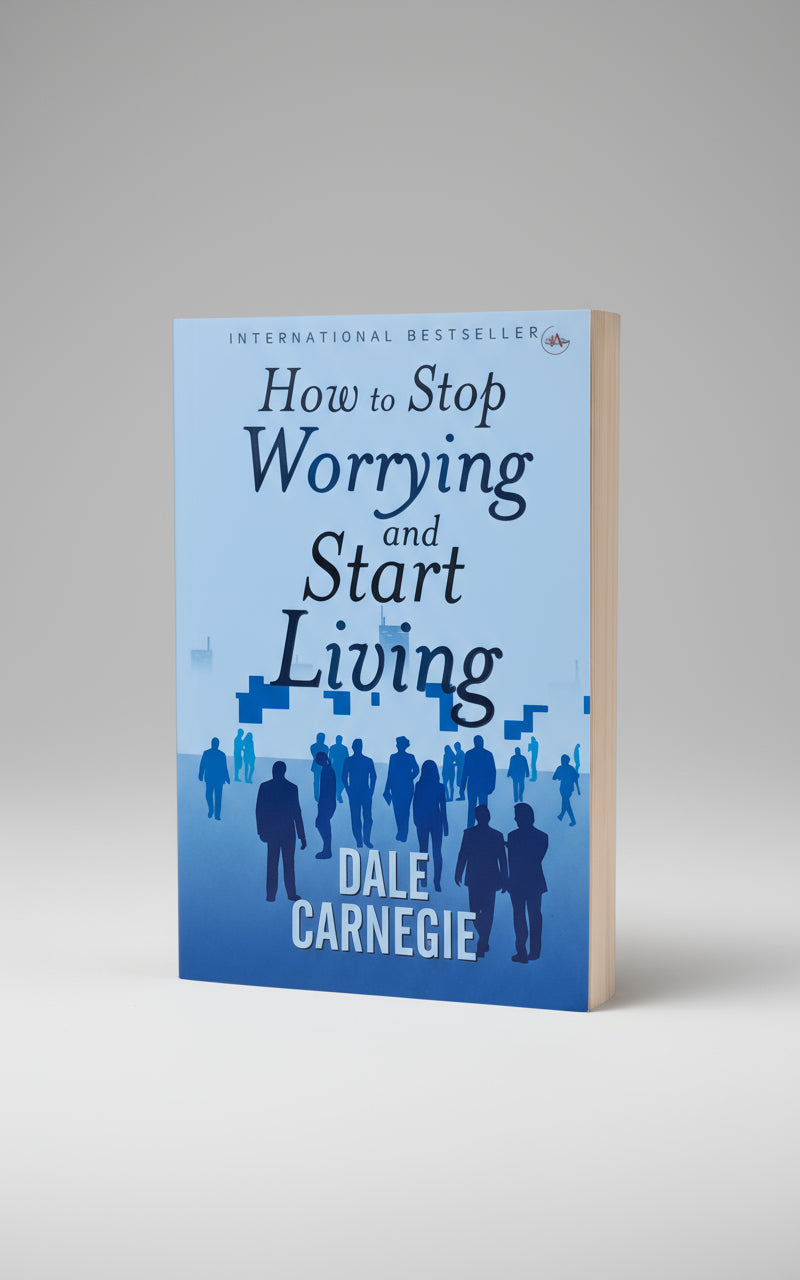 How to Stop Worrying & Start Living
